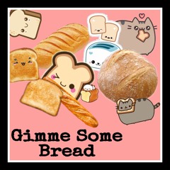 Gimme Some Bread