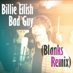 Billie Eilish - Bad Guy (Blanks Remix)