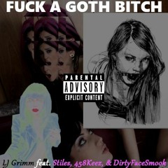 FUCK A GOTH BITCH Feat. Stiles, 458 Keez, Dirtyfacesmook