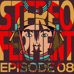 Stereo Ferment Episode 08