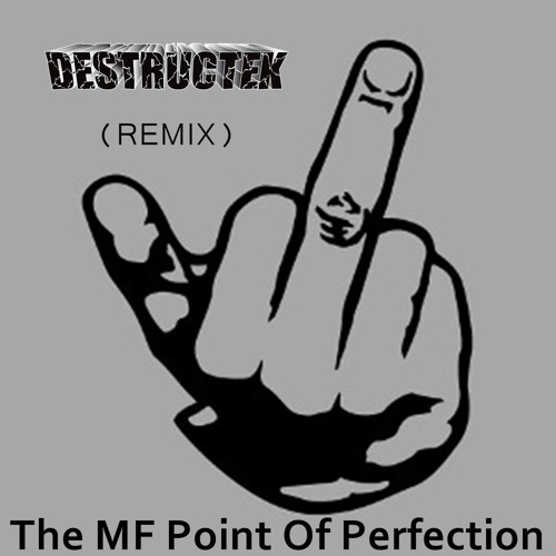 DesTrucTeK - The MF Point Of Perfection - (REMIX)
