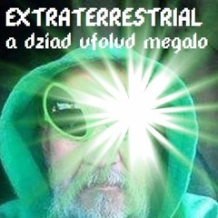 EXTRATERRESTRIAL - a dziad ufolud (ufo grandpa) megalo