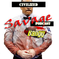 Episode 1 : Civilized Savage Podcast