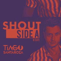 SIDE A - SHOUT - DJ Tiago Santaroza
