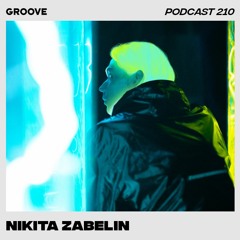 Groove Podcast 210 - Nikita Zabelin