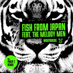 Fish from Japan * feat The Melody Men - Nightriders (incl. Philip Z Remix)[OUT NOW]