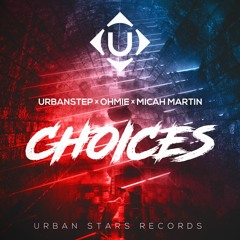 Urbanstep & Ohmie - Choices (ft. Micah Martin)
