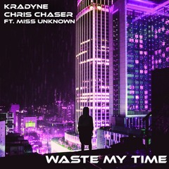 Kradyne & Chris Chaser - Waste My Time Ft. Miss Unknown