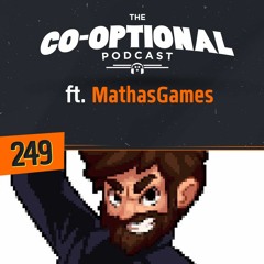 The Co-Optional Podcast Ep. 249 ft. MathasGames