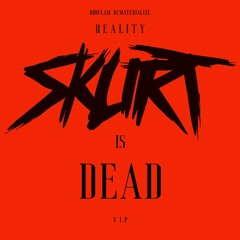 Reality (SKURT IS DEAD VIP)
