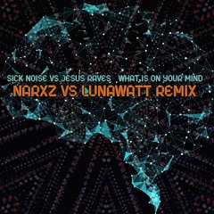 Jesus Raves & Sick Noise - What is on your mind?(Narxz VS Lunawatt Remix) 210 BPM