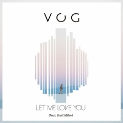 VOG - Let Me Love You (Feat. Brett Miller)