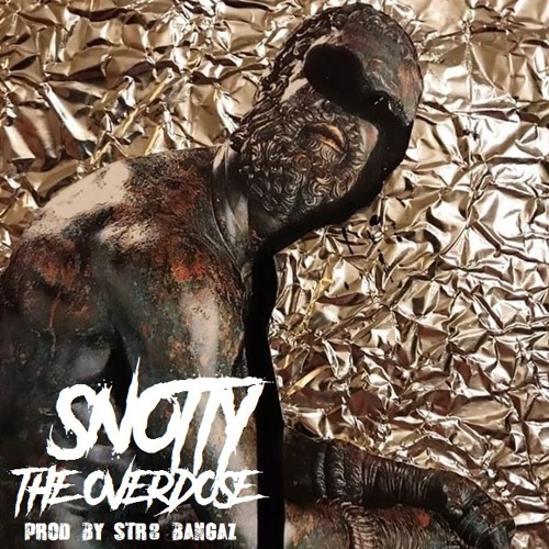 SNOTTY - THE OVERDOSE (Prod By Str8 Bangaz)