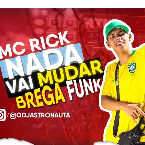 BREGA FUNK NADA VAI MUDAR - MC RICK (@ODJASTRONAUTA)2019 LANÇAMENTO
