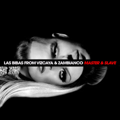 "MASTER & SLAVE " (Single 2019) LAS BIBAS FROM VIZCAYA & ZAMBIANCO