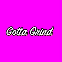 Gotta Grind