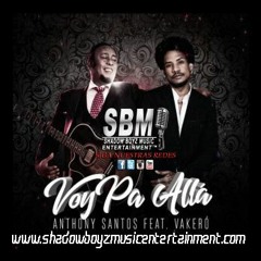 Vakero Ft Antony Santos - Voy Pa Alla (#SBMEntertainment )