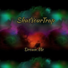 ShutYourTrap - Drown Me