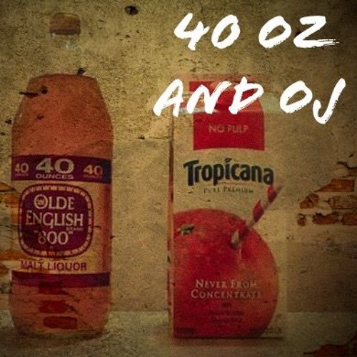 40 Oz and Oj (prod. Relevant Beats)