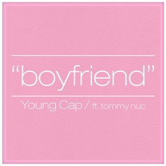 Young Cap - Boyfriend ft. Tommy Nuc