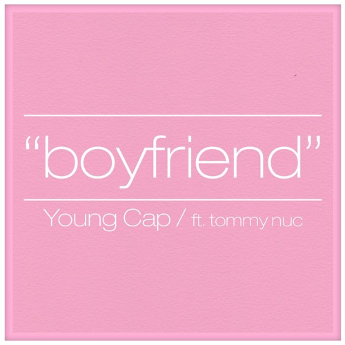 Young Cap - Boyfriend ft. Tommy Nuc