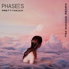 Phases - PRETTYMUCH (Tim Maggs Remix)