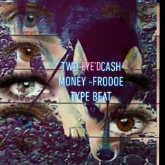 Two Eye'd Cash Money -FroDoe Type Beat