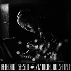 Revelation Session # 129/ Michal Wolski (PL)