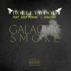 Holleywood Ft Keep Pushin' & OvALoAD - Galactic Smoke