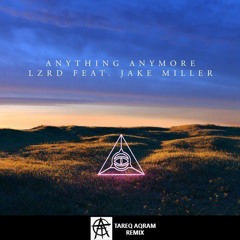 LZRD - Anything Anymore  (Tareq Aqram Remix)