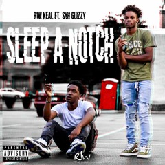 R1W Keal Ft. Syh Glizzy- Sleep A Notch