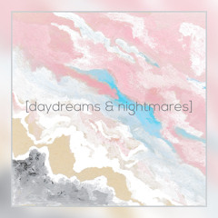 daydreams & nightmares