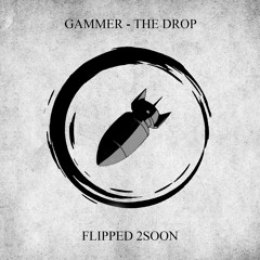 GAMMER - THE DROP (FLIPPED 2SOON)