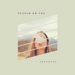 UNDRGRAD - Trippin' On You (Original Mix)