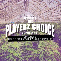 The Playerz Choice Podcast: Ep. 2 - How to find gas when your traveling
