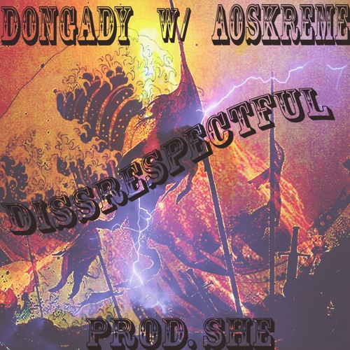 DONGADY x AOSKREME // “Dissrespectful” [Prod. She]