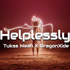 "Helplessly" - Tukss Weah X DragonXide (Mashup Remix)2019