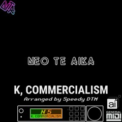K, Commercialism (NX5R) (Arranged by Speedy DTM)