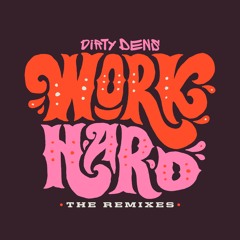 Dirty Dens - Work Hard (The Remixes)