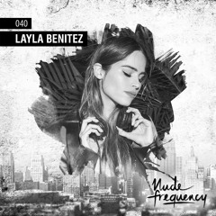 Layla Benitez Exclusive Guest Mix @ Nude Frequency Podcast #40 [May 22nd, 2019]