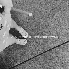 All I Have To Offer Freestyle