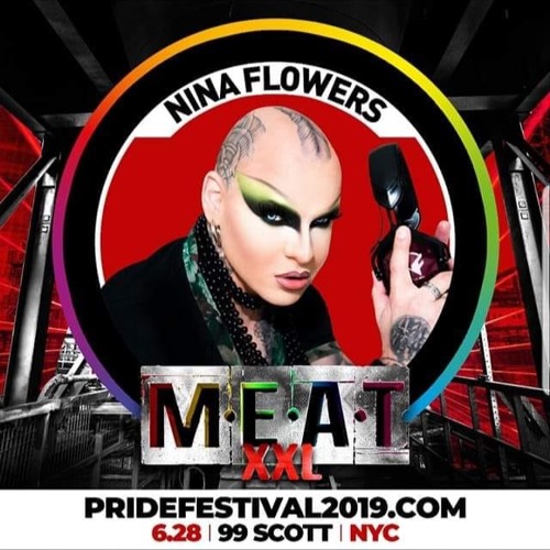 Stream Nina Flowers, MEAT XXLWorld Pride Festival NYC 2019 Teaser Set