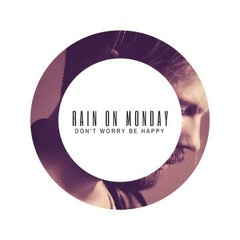 Rain on Monday - Don't Worry Be Happy