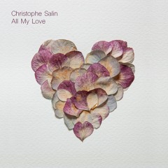PREMIERE Christophe Salin - All My Love (bandcamp digital-only)