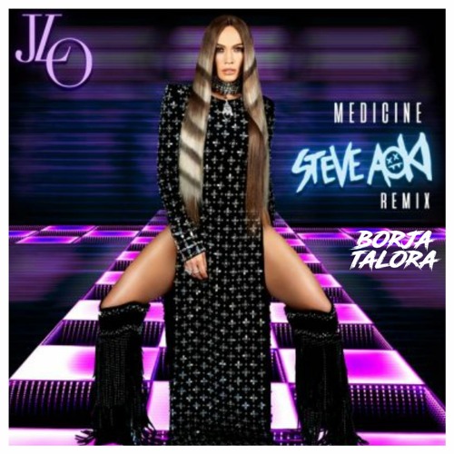 Stream Medicine - Jennifer Lopez & Steve Aoki (Borja Talora Mashup) by  Borja Talora | Listen online for free on SoundCloud