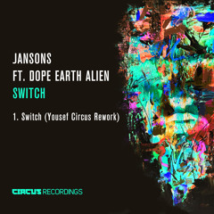Jansons Feat. Dope Earth Alien - SWITCH - (Yousef Circus Rework)   [Circus Recordings]