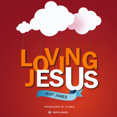 Just James - Loving Jesus