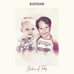 Blasterjaxx - Children Of Today (Nelson Remix)