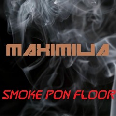 Maximilia - Smoke Pon Floor (Free Download!)