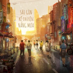 SÀI GÒN KỂ CHUYỆN NẮNG MƯA - P'horiz ft. BÔNG